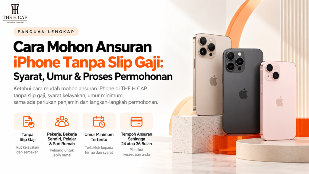 Cara Mohon Ansuran iPhone Tanpa Slip Gaji: Syarat, Umur & Proses Permohonan